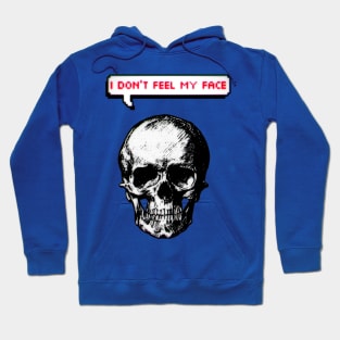 I don't feel my face Hoodie